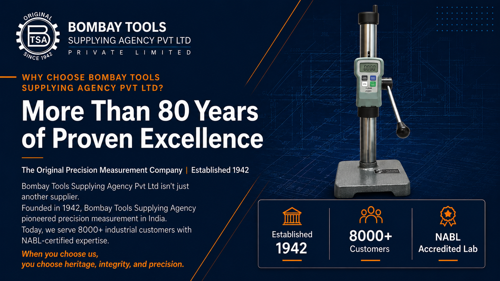 About Us 1 Why choose Bombay Tools Supplying Agency (BTSA) — more than 80 years of proven excellence, the original precision measurement company established 1942, serving 8000+ industrial customers with NABL-accredited calibration expertise